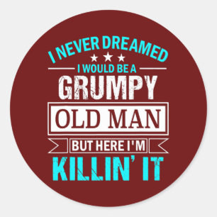 Mens I Never Dreamed That I'd Become A Grumpy Old Classic Round Sticker