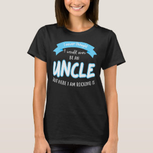 Mens I never thought I would ever be an Uncle Uncl T-Shirt