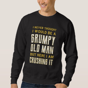 Mens I Never Thought I'd Be A Grumpy Old Man But H Sweatshirt