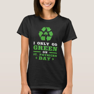 Mens I Only Go Green On St Patricks Day Shamrock T-Shirt