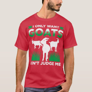 Mens I Only Want Goats Dont Judge Me Goat Farmer L T-Shirt