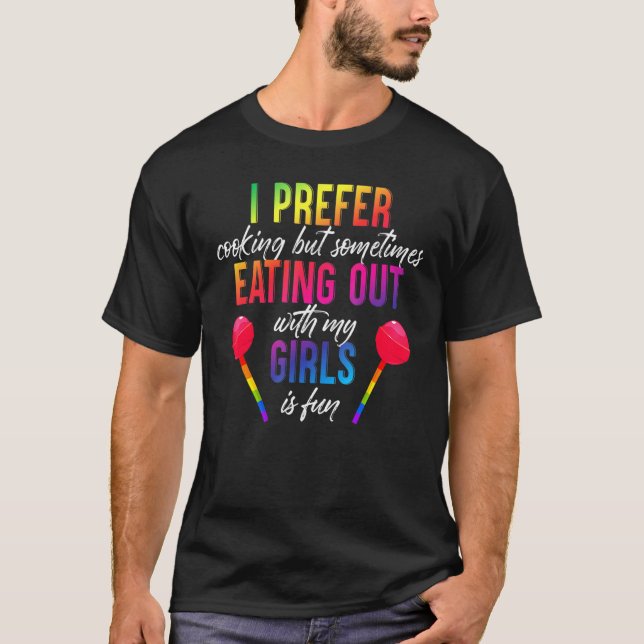 Mens I Prefer Cooking But Eating Out With My Girls T-Shirt (Front)