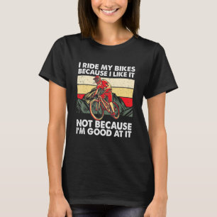 Mens I Ride My Bikes Because I Like It Retro Vinta T-Shirt
