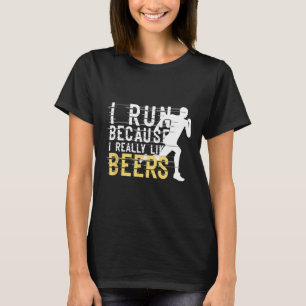 Mens I run because of Beers marathon runners gift T-Shirt