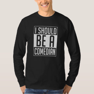 Mens I Should Be A Comedian Daddy Jokes Father Jo T-Shirt