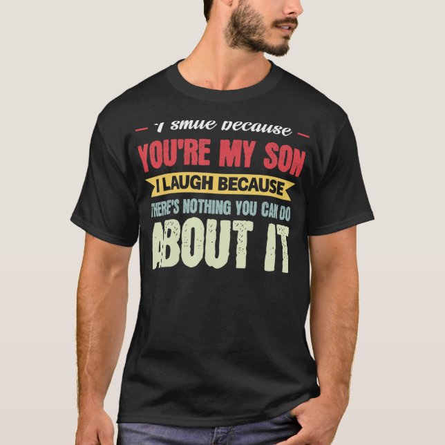 Mens I Smile Because You're My Son Dad Son T-Shirt (Front)