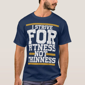 Mens I Strive For Fitness Not Thinness funny gym w T-Shirt