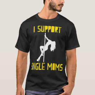 Mens I Support Single Moms Funny Rude Ironic T-Shirt