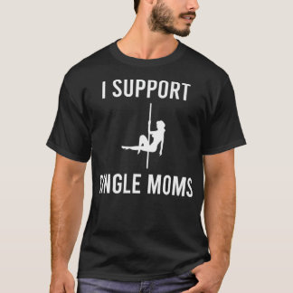 Mens I Support Single Moms Funny Sarcastic Witty R T-Shirt
