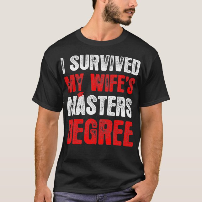 Mens I Survived My Wifes Masters Degree Graduation T-Shirt (Front)