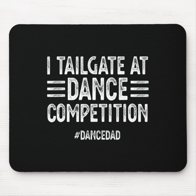 Mens I Tailgate At Dance Competitions Dancedad Dan Mouse Mat (Front)