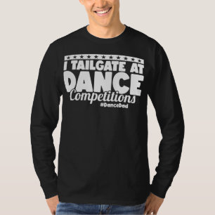 Mens I Tailgate At Dance Competitions DanceDad T-Shirt