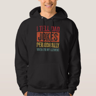 Mens I Tell Dad Jokes Periodically But Only When I Hoodie