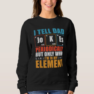 Mens I Tell Dad Jokes Periodically But Only When I Sweatshirt