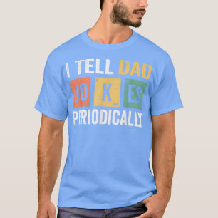 Mens I Tell Dad Jokes Periodically But Only When I T-Shirt