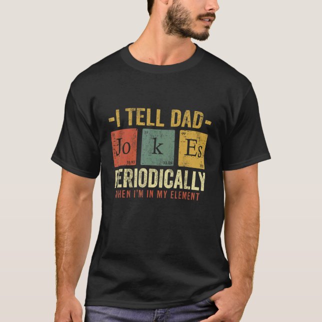 Mens I Tell Dad Jokes Periodically But Only When I T-Shirt (Front)