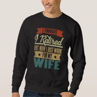 Mens I Thought I Retired But Now I Just Work For M Sweatshirt