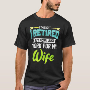 Mens I Thought I Retired But Now I Just Work For M T-Shirt