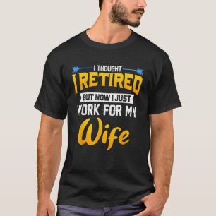 Mens I Thought I Retired But Now I Just Work For M T-Shirt
