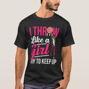 Mens I Throw Like A Girl Try To Keep Up  Axe Throw T-Shirt