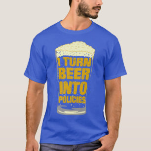 Mens I Turn Beer Into Policies, Insurance Agent &  T-Shirt