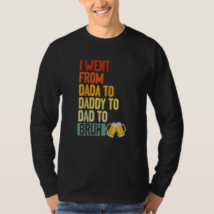 Mens I Went From Dada To Daddy To Dad To Bruh Fat T-Shirt