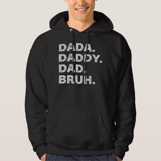 Mens I went from Dada to Daddy to Dad to Bruh Hoodie (Front)