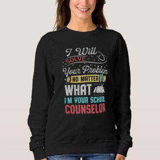Mens I Will Solve Yor Problem What Im Your School Sweatshirt