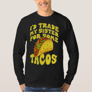 Mens I Would Trade My Sister For Tacos   I'd Trade T-Shirt