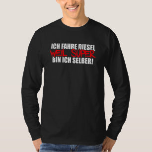 Mens Ich Fahre Diesel Weil Super Bin Ich Selbst Au T-Shirt