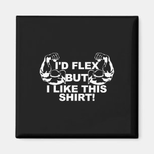 Mens I'd Flex But I Like This Shirt Gym Gift Small Magnet