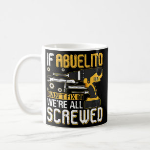 Mens If Abuelito Can't Fix It We're All Screwed Coffee Mug