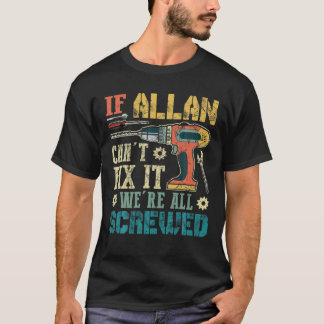 Mens If Allan Can t Fix it We re All Screwed Funny T-Shirt