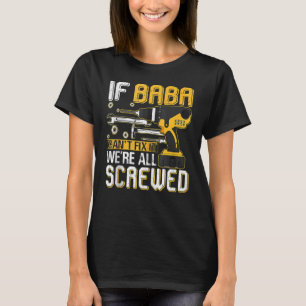 Mens If Baba Can't Fix It We're All Screwed Father T-Shirt
