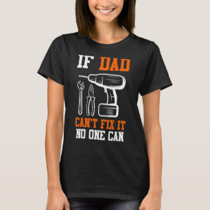 Mens If Dad Can Not Fix It No One Can Father 4 T-Shirt