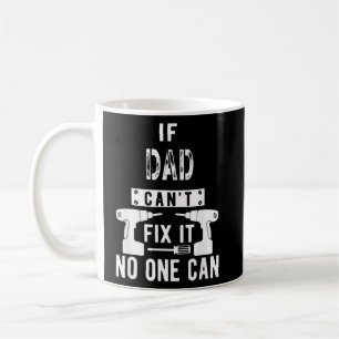 Mens If Dad Can't Fix It No One Can Father 1 Coffee Mug