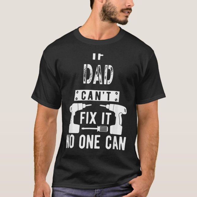 Mens If Dad Can't Fix It No One Can Father 1 T-Shirt (Front)