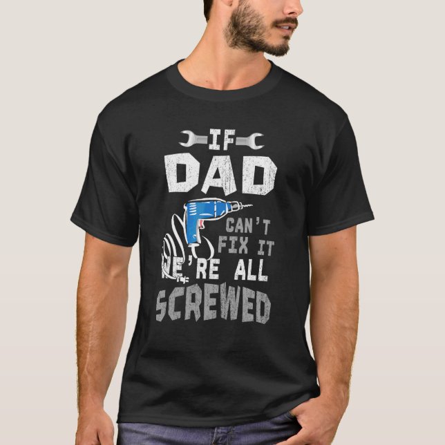 Mens If Dad Can't Fix It We're All Screwed T-Shirt (Front)