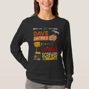 Mens If Dave Can't Fix It We're All Screwed Handym T-Shirt
