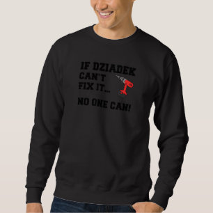 Mens If Dziadek Can't Fix It No One Can Polish Gra Sweatshirt