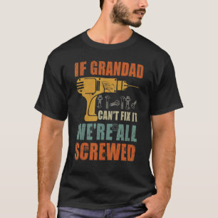 Mens If Grandad Can't Fix It We're All Screwed  Fa T-Shirt