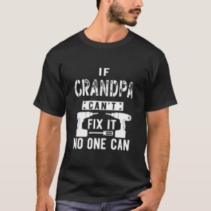Mens If Grandpa Can't Fix It No One Can T-Shirt