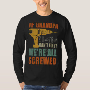 Mens If Grandpa Can't Fix It We're All Screwed Fa T-Shirt