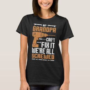 Mens If Grandpa Can't Fix It We're All Screwed Fa T-Shirt