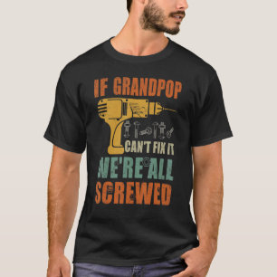 Mens If Grandpop Can't Fix It We're All Screwed F T-Shirt