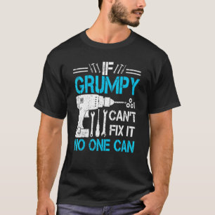 Mens If Grumpy Can't Fix It No One Can Grandpa Fa T-Shirt