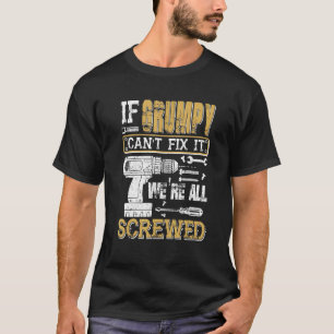 Mens If Grumpy Can't Fix It We're All Screwed  Fat T-Shirt