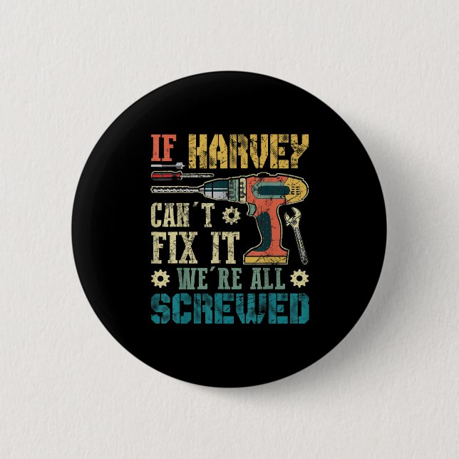 Mens If Harvey Can't Fix It We're All Screwed Funn 6 Cm Round Badge (Front)