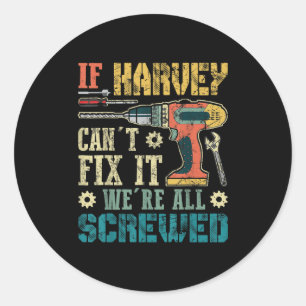 Mens If Harvey Can't Fix It We're All Screwed Funn Classic Round Sticker