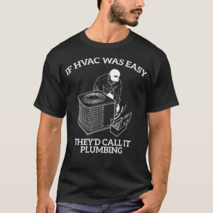 Mens If HVAC Was Easy Theyd Call It Plumbing Funny T-Shirt